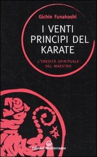 I venti principi del karate. L'eredità spirituale del Maestro - Gichin Funakoshi - Libro Edizioni Mediterranee 2010, Saperi d'oriente | Libraccio.it