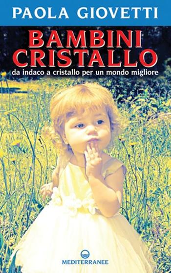 Bambini cristallo. Da indaco a cristallo per un mondo migliore - Paola Giovetti - Libro Edizioni Mediterranee 2010, Esoterismo | Libraccio.it
