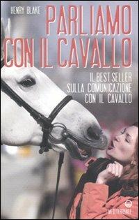 Parliamo con il cavallo - Henry Blake - Libro Edizioni Mediterranee 2011, Sport | Libraccio.it