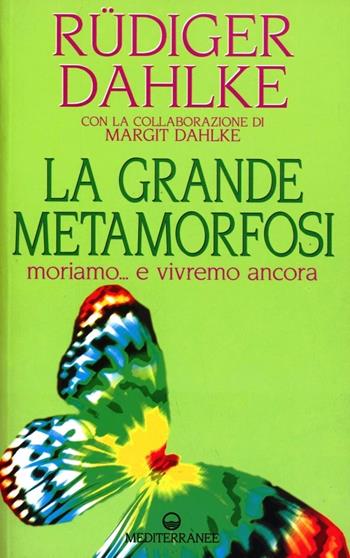 La grande metamorfosi. Moriamo... e vivremo ancora - Rüdiger Dahlke - Libro Edizioni Mediterranee 2011, Esoterismo | Libraccio.it