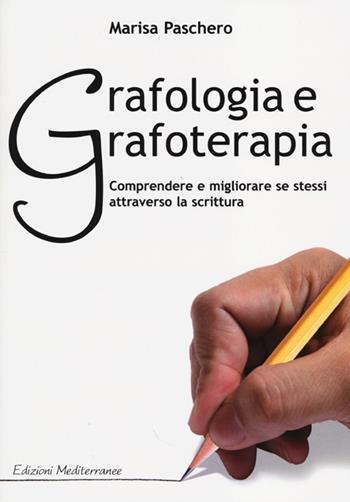 Grafologia e grafoterapia. Comprendere e migliorare se stessi attraverso la scrittura - Marisa Paschero - Libro Edizioni Mediterranee 2013, Varia | Libraccio.it