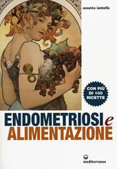 Endometriosi ed alimentazione. Con più di 100 ricette