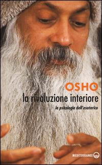 La rivoluzione interiore. La psicologia dell'esoterico - Osho - Libro Edizioni Mediterranee 2014, Yoga, zen, meditazione | Libraccio.it