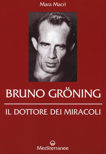 Bruno Gröning. Il dottore dei miracoli - Mara Macrì - Libro Edizioni Mediterranee 2015, Controluce | Libraccio.it