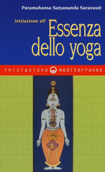 Iniziazione all'essenza dello yoga - Saraswati Paramahansa Satyananda - Libro Edizioni Mediterranee 2015, Iniziazione | Libraccio.it