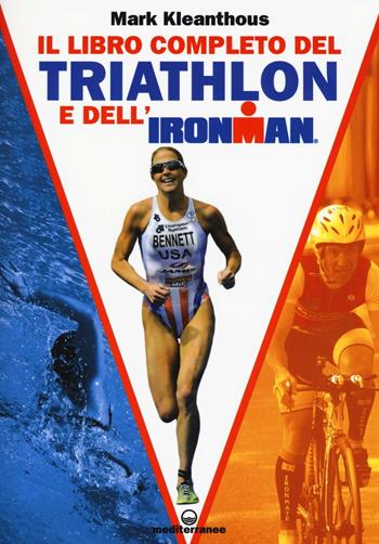 Il libro completo del triathlon e dell'ironman - Mark Kleanthous - Libro Edizioni Mediterranee 2016, Sport | Libraccio.it