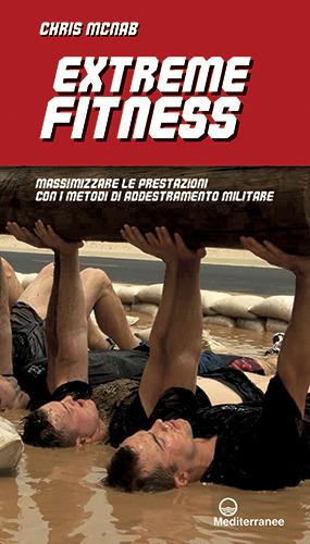 Extreme fitness. Massimizzare le prestazioni con i metodi di addestramento militare - Chris McNab - Libro Edizioni Mediterranee 2017, Preparazione fisica | Libraccio.it