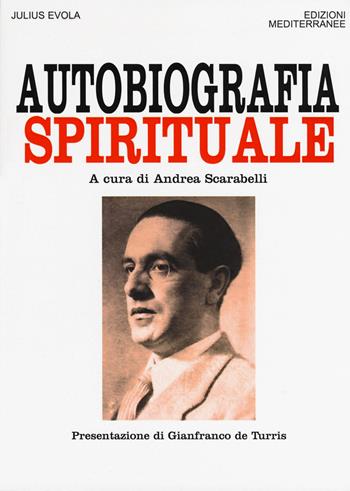 Autobiografia spirituale - Julius Evola - Libro Edizioni Mediterranee 2019, Orizzonti dello spirito | Libraccio.it