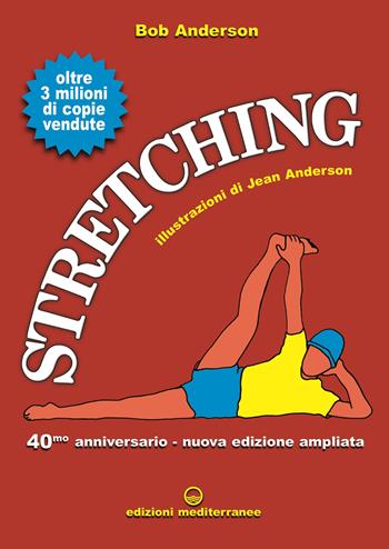 Stretching 40° anniversario. Nuova ediz. - Bob Anderson - Libro Edizioni Mediterranee 2022, Preparazione fisica | Libraccio.it