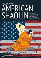 American Shaolin. Calci volanti, monaci buddhisti e la Leggenda del cavallo di Ferro