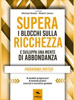  Supera i blocchi sulla ricchezza e sviluppa una mente di abbondanza. Programma pratico