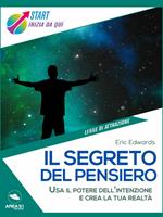 Il segreto del pensiero. Usa il potere dell'intenzione e crea la tua realtà