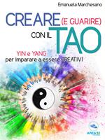   Creare (e guarire) con il Tao. Yin e Yang per imparare a essere creativi