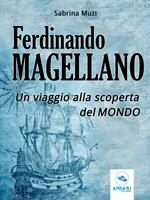   Ferdinando Magellano. Un viaggio alla scoperta del mondo