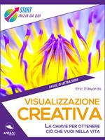 Visualizzazione creativa. La chiave per ottenere ciò che vuoi nella vita