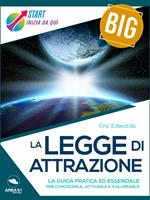 La legge di attrazione. La guida pratica ed essenziale per conoscerla, attivarla e svilupparla