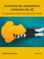 Filosofie del desiderio e consumo del sé. Il capitalismo emotivo ai tempi di Facebook