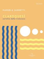   Claroques&iacute;. Cartoline dalla rivoluzione