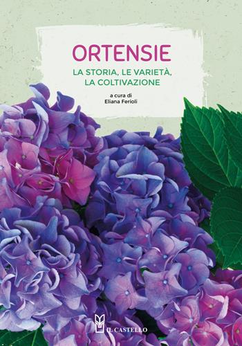 Ortensie. La storia, le varietà, la coltivazione - Eliana Ferioli - Libro Il Castello 2022, Giardinaggio | Libraccio.it