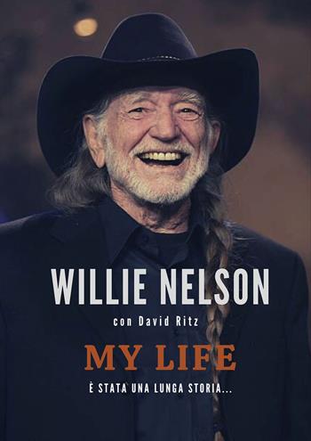 My life. È stata una lunga storia... - Willie Nelson, David Ritz - Libro Il Castello 2024, Musica | Libraccio.it