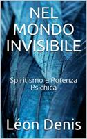   Nel mondo invisibile. Spiritismo e potenza psichica