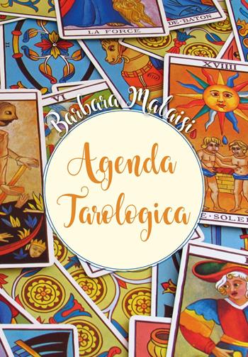 Agenda tarologica - Barbara Malaisi - Libro Youcanprint 2018 | Libraccio.it