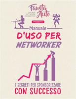   Manuale d'uso per networker. 7 segreti per sponsorizzare con successo