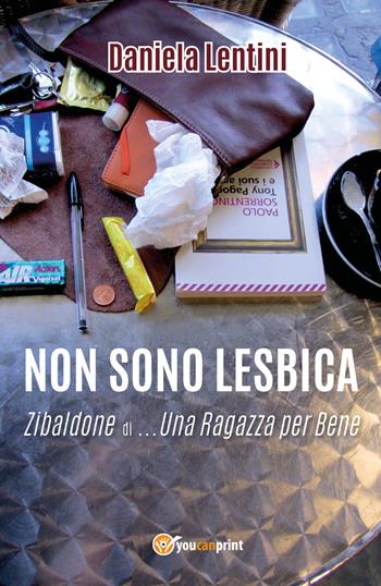 Non sono lesbica. Zibaldone di... una ragazza per bene - Daniela Lentini - Libro Youcanprint 2018 | Libraccio.it