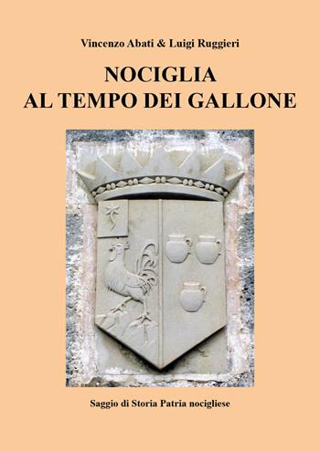 Nociglia al tempo dei Gallone - Vincenzo Abati, Luigi Ruggieri - Libro Youcanprint 2018 | Libraccio.it