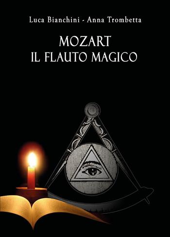 Mozart. Il flauto magico - Luca Bianchini, Anna Trombetta - Libro Youcanprint 2018 | Libraccio.it
