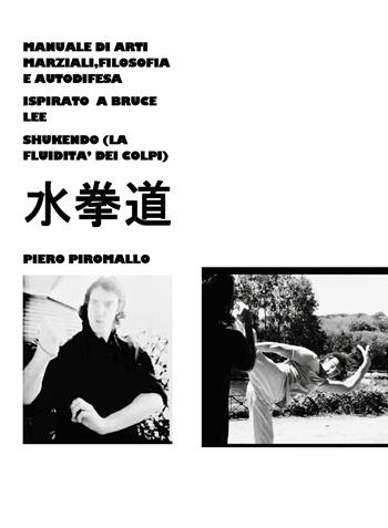 Manuale di pratica, filosofia e autodifesa ispirato a Bruce Lee Shukendo - Piero Piromallo - Libro Youcanprint 2018 | Libraccio.it