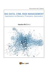 Big data, CRM, risk management. Applicazioni nel bancario, finanziario, assicurativo