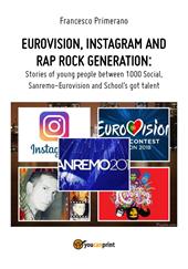 Eurovision, Instagram e rap, rock generation. Storie di giovani tra 1000 social, selfie, Sanremo-Eurovision 2018 e Scuola's got talent. Ediz. inglese