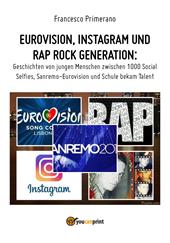 Eurovision, Instagram e rap, rock generation. Storie di giovani tra 1000 social, selfie, Sanremo-Eurovision 2018 e Scuola's got talent. Ediz. tedesca
