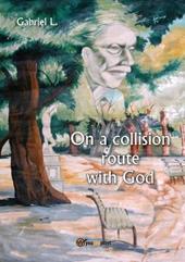 On a collision route with God