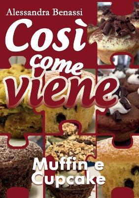 Muffin e cupcake. Così come viene - Alessandra Benassi - Libro Youcanprint 2018 | Libraccio.it