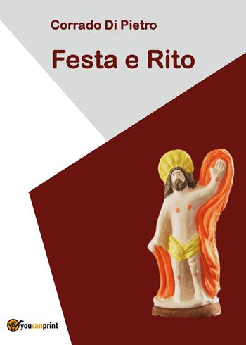 Festa e rito - Corrado Di Pietro - Libro Youcanprint 2018 | Libraccio.it