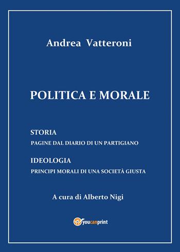 Politica e morale - Alberto Nigi - Libro Youcanprint 2018 | Libraccio.it