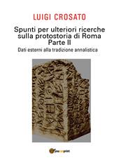 Spunti per ulteriori ricerche sulla protostoria di Roma. Vol. 2: Dati esterni alla tradizione annalistica.
