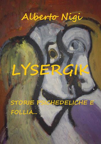 Lysergik - Alberto Nigi - Libro Youcanprint 2018 | Libraccio.it