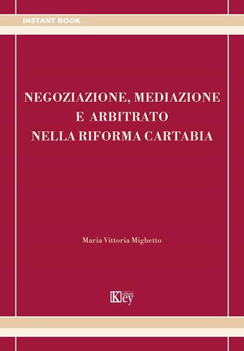 Negoziazione, mediazione e arbitrato nella riforma Cartabia - Maria Vittoria Mighetto - Libro Key Editore 2022, Instant | Libraccio.it