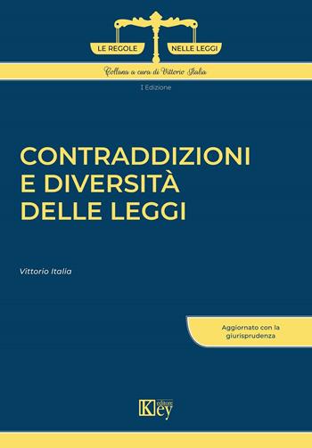 Contraddizioni e diversità delle leggi - Vittorio Italia - Libro Key Editore 2022, Le regole nelle leggi | Libraccio.it