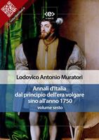   Annali d'Italia dal principio dell'era volgare sino all'anno 1750. Vol. 6