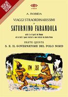   Viaggi straordinarissimi di Saturnino Farandola. Parte quinta. S. E. Il Governatore del Polo Nord