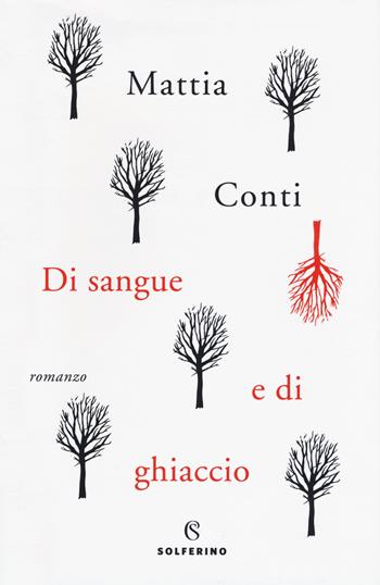 Di sangue e di ghiaccio - Mattia Conti - Libro Solferino 2018, Narratori | Libraccio.it