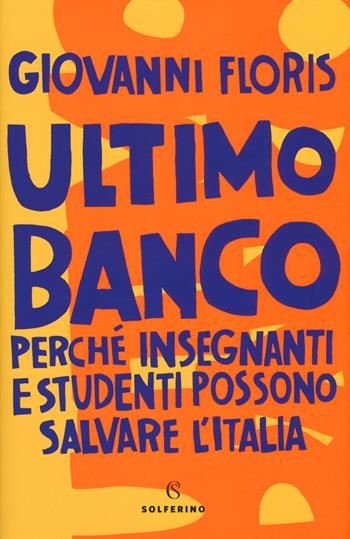 Ultimo banco. Perché insegnanti e studenti possono salvare l'Italia - Giovanni Floris - Libro Solferino 2018, Saggi | Libraccio.it