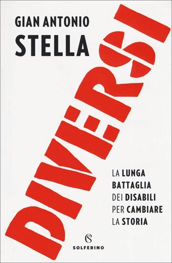 Diversi. La lunga battaglia dei disabili per cambiare la storia - Gian Antonio Stella - Libro Solferino 2019, Saggi | Libraccio.it
