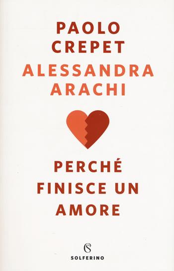 Perché finisce un amore - Paolo Crepet, Alessandra Arachi - Libro Solferino 2019, Saggi | Libraccio.it