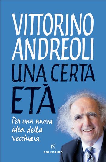 Una certa età. Per una nuova idea della vecchiaia - Vittorino Andreoli - Libro Solferino 2020, Saggi | Libraccio.it