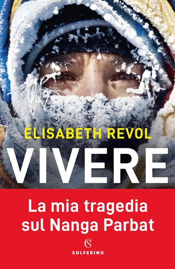 Vivere. La mia tragedia sul Nanga Parbat - Elisabeth Revol, Eliane Patriarca - Libro Solferino 2020 | Libraccio.it